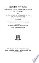 Reports of cases in the Vice admiralty of the province of New York and in the Court of admiralty of the state of New York, 1715-1788 : with an historical introduction and appendix /