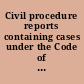 Civil procedure reports containing cases under the Code of civil procedure and the general civil practice of the state of New York.