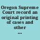 Oregon Supreme Court record an original printing of cases and other matter contained in a manuscript labled book I, 1844-1848 : together with a reprinting of an address entitled a history of the judiciary of Oregon /