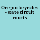 Oregon keyrules - state circuit courts