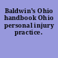 Baldwin's Ohio handbook Ohio personal injury practice.