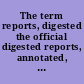 The term reports, digested the official digested reports, annotated, of the decisions of the Circuit, Common Pleas and Probate courts of Montgomery County, Ohio, and of the other counties of the Second Judicial District (southwestern Ohio) /