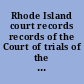 Rhode Island court records records of the Court of trials of the colony of Providence Plantations, 1647-1670.
