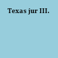 Texas jur III.