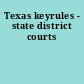 Texas keyrules - state district courts