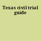 Texas civil trial guide