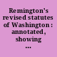 Remington's revised statutes of Washington : annotated, showing all statutes in force to and including the session laws of 1931 /