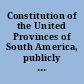Constitution of the United Provinces of South America, publicly sanctioned and promulgated by the Sovereign General Constituent Congress, on the 22nd of April, 1819