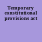 Temporary constitutional provisions act