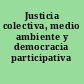Justicia colectiva, medio ambiente y democracia participativa /