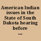 American Indian issues in the State of South Dakota hearing before the United States Commission on Civil Rights, held in Rapid City, South Dakota, July 27-28, 1978.