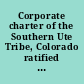 Corporate charter of the Southern Ute Tribe, Colorado ratified November 1, 1938.