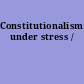 Constitutionalism under stress /