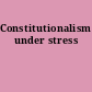 Constitutionalism under stress