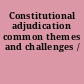 Constitutional adjudication common themes and challenges /