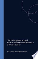The development of legal instruments to combat racism in a diverse Europe /