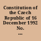 Constitution of the Czech Republic of 16 December 1992 No. 1/1993 Sb. as amended by constitutional acts No. 347/1997 Sb., No. 300/2000 Sb., No. 395/2001 Sb., No. 448/2001 Sb., No. 515/2002 Sb., No. 319/2009 Sb., 71/2012 Sb. and No 98/2013.