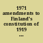 1971 amendments to Finland's constitution of 1919 January 15 and November 10, 1971.