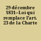 29 décembre 1831--Loi qui remplace l'art. 23 de la Charte