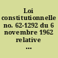 Loi constitutionnelle no. 62-1292 du 6 novembre 1962 relative à l'élection du Président de la République au suffrage universel
