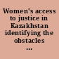 Women's access to justice in Kazakhstan identifying the obstacles and need for change.