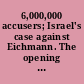 6,000,000 accusers; Israel's case against Eichmann. The opening speech and legal argument of Mr. Gideon Hausner, Attorney-General.