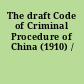 The draft Code of Criminal Procedure of China (1910) /