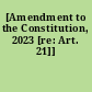 [Amendment to the Constitution, 2023 [re: Art. 21]]