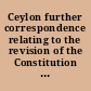 Ceylon further correspondence relating to the revision of the Constitution of Ceylon (in continuation of Cmd. 1906--July, 1923) /