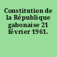 Constitution de la République gabonaise 21 février 1961.
