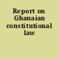 Report on Ghanaian constitutional law
