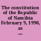 The constitution of the Republic of Namibia February 9, 1990, as amended to December 7, 1998