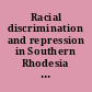 Racial discrimination and repression in Southern Rhodesia a legal study /