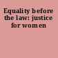 Equality before the law: justice for women