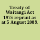 Treaty of Waitangi Act 1975 reprint as at 5 August 2009.