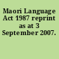 Maori Language Act 1987 reprint as at 3 September 2007.