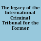 The legacy of the International Criminal Tribunal for the Former Yugoslavia