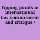 Tipping points in international law commitment and critique /
