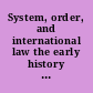 System, order, and international law the early history of international legal thought from Machiavelli to Hegel /
