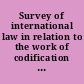 Survey of international law in relation to the work of codification of the International Law Commission preparatory work within the purview of article 18, paragraph 1, of the Statute of the International Law Commission /