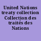 United Nations treaty collection Collection des traités des Nations Unies.