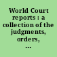 World Court reports : a collection of the judgments, orders, and opinions of the Permanent Court of International Justice.