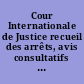 Cour Internationale de Justice recueil des arrêts, avis consultatifs et ordonnances