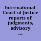 International Court of Justice reports of judgments, advisory opinions, and orders