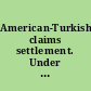 American-Turkish claims settlement. Under the Agreement of December 24, 1923, and supplemental agreements between the United States and Turkey /