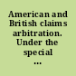 American and British claims arbitration. Under the special agreement concluded between the United States and Great Britain August 18, 1910.