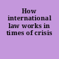 How international law works in times of crisis