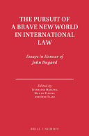 The pursuit of a brave new world in international law : essays in honour of John Dugard /