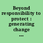 Beyond responsibility to protect : generating change in international law /