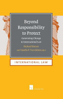 Beyond responsibility to protect : generating change in international law /